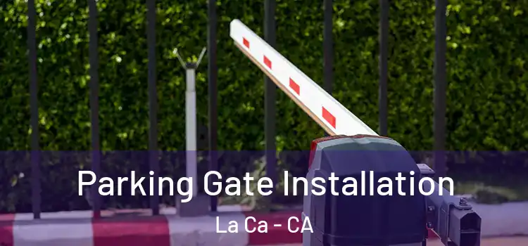 Parking Gate Installation La Ca - CA